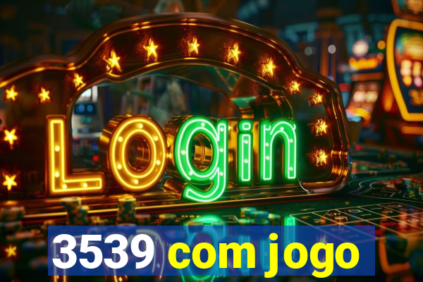 3539 com jogo